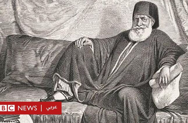 محمد علي: قصة حاكم مصر الذي زلزل أركان الإمبراطورية العثمانية - BBC News عربي